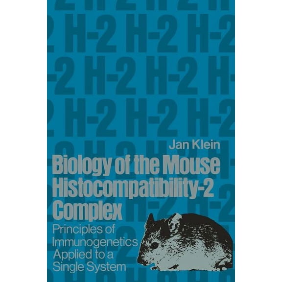 Biology of the Mouse Histocompatibility-2 Complex: Principles of Immunogenetics Applied to a Single System, (Paperback)
