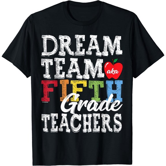 Fifth Grade Teachers Tee Dream Team Aka 5th Grade Teachers T-Shirt