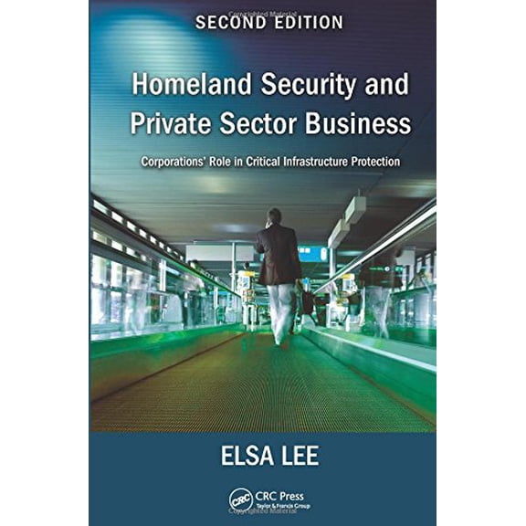 Pre-Owned Homeland Security and Private Sector Business: Corporations' Role in Critical Infrastructure Protection, Second Edition (Hardcover) 1482248581 9781482248586