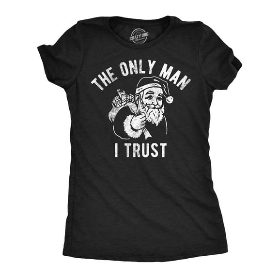 Womens Funny T Shirts The Only Man I Trust Sarcastic Christmas Santa Claus Graphic Tee for Ladies Womens Graphic Tees