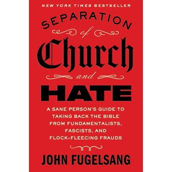 Pre-Owned Separation of Church and Hate: A Sane Person's Guide to Taking Back the Bible from Fundamentalists, Fascists, and Flock-Fleecing Frauds, 9781668066898, 1668066890, Hardcover,
