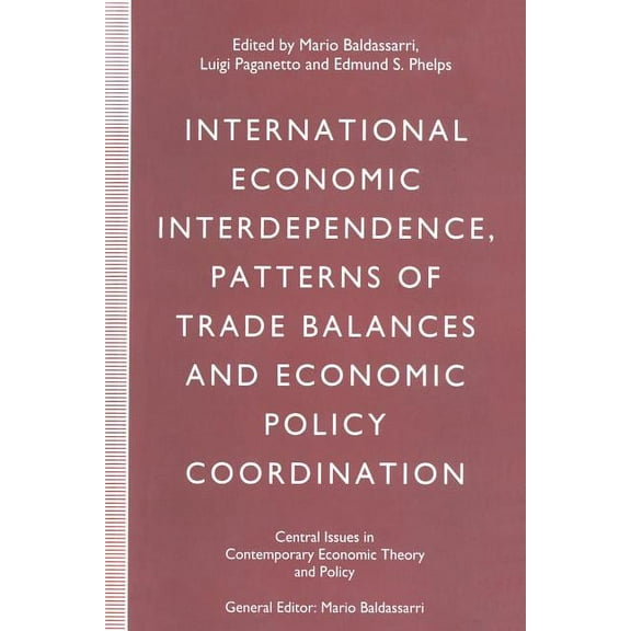 Central Issues in Contemporary Economic International Economic Interdependence, Patterns of Trade Balances and Economic Policy Coordination, (Paperback)
