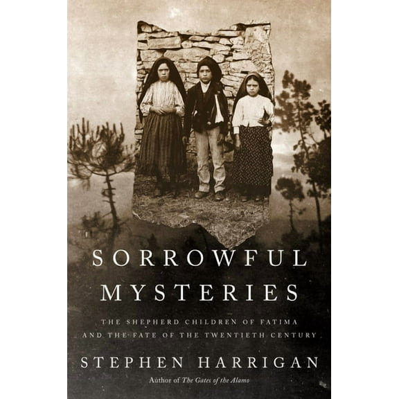 Sorrowful Mysteries: The Shepherd Children of Fatima and the Fate of the Twentieth Century, (Hardcover)