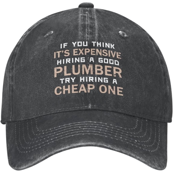 If You Think It's Expensive Baseball Cap Women If You Think It's Expensive Hiring A Good Plumber Hat