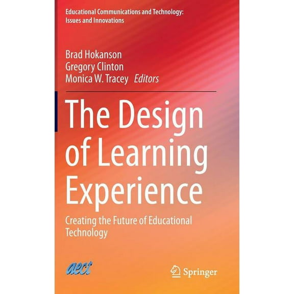 Educational Communications and Technolog The Design of Learning Experience: Creating the Future of Educational Technology, (Hardcover)