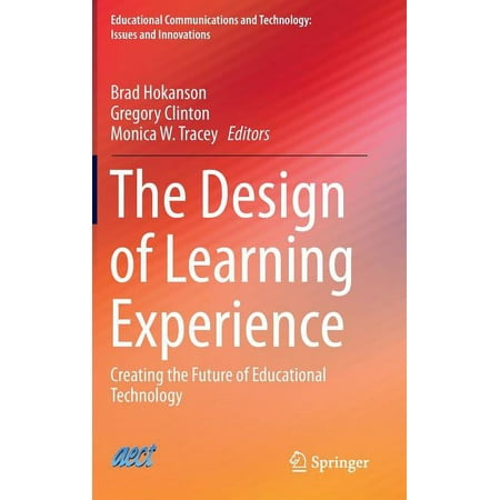 Educational Communications and Technolog The Design of Learning Experience: Creating the Future of Educational Technology (Hardcover)