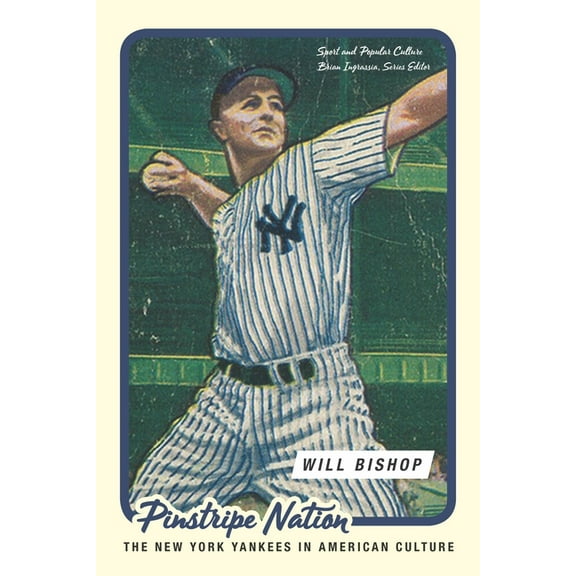 Sport & Popular Culture Pinstripe Nation: The New York Yankees in American Culture, (Hardcover)