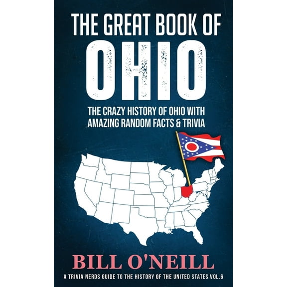 A Trivia Nerds Guide to the History of t The Great Book of Ohio: The Crazy History of Ohio with Amazing Random Facts & Trivia, Book VOL.6, (Paperback)