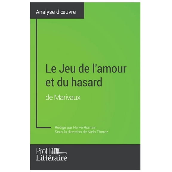 Le Jeu de l'amour et du hasard de Marivaux (Analyse approfondie): Approfondissez votre lecture des romans classiques et , (Paperback)
