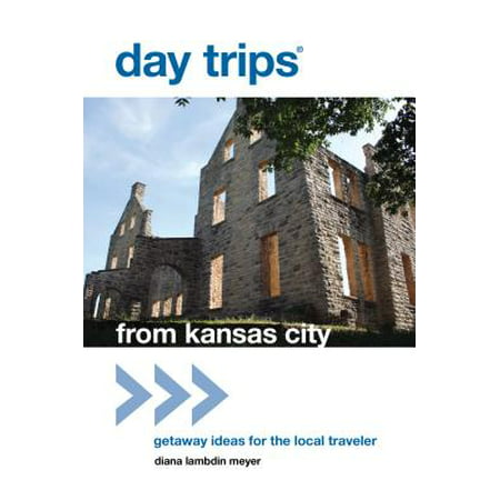 Day Trips from Kansas City : Getaway Ideas for the Local Traveler - (Best Day Trips From Kansas City Mo)