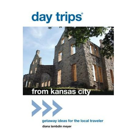 Day Trips from Kansas City : Getaway Ideas for the Local Traveler - (Best Day Trips From Kansas City)