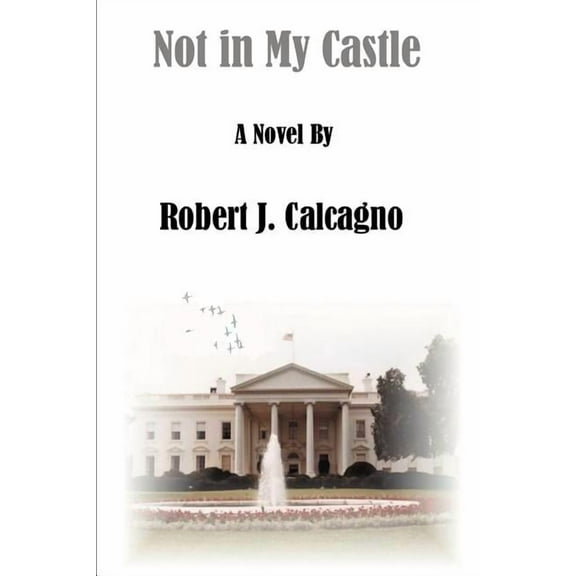 Not in My Castle (Paperback) by Robert J Calcagno