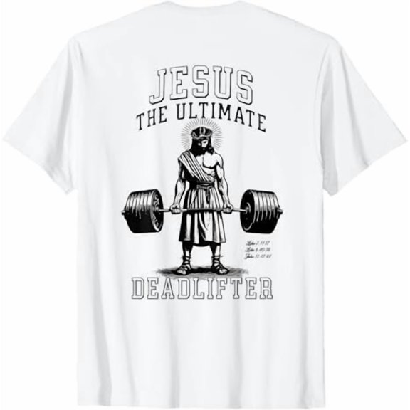 Jesus The Ultimate Deadlifter - Jesus Deadlifting Christian T-Shirt
