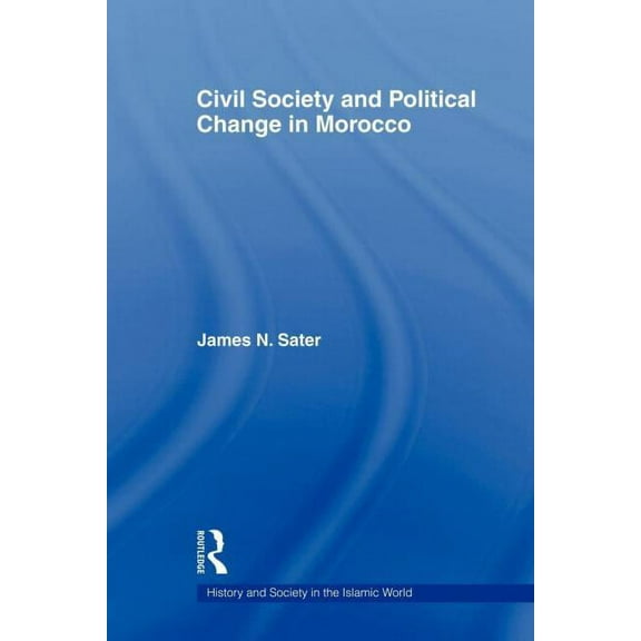 History and Society in the Islamic World Civil Society and Political Change in Morocco, (Paperback)