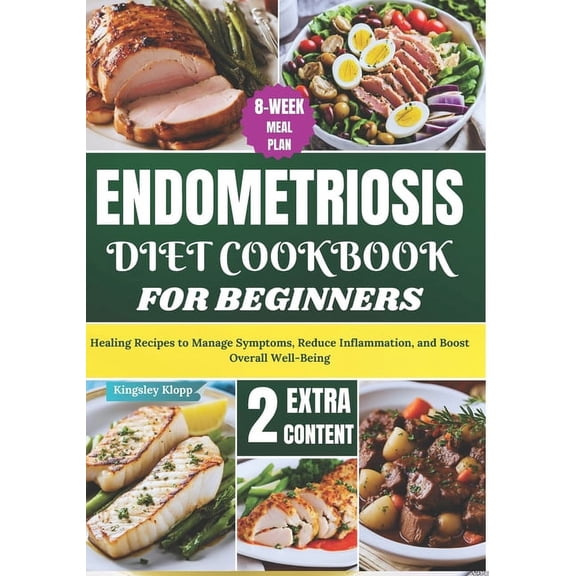 Endometriosis Diet Cookbook for Beginners: Healing Recipes to Manage Symptoms, Reduce Inflammation, and Boost Overall We, (Paperback)