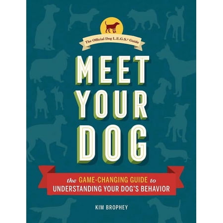 Meet Your Dog : The Game-Changing Guide to Understanding Your Dog's Behavior (Hardcover)