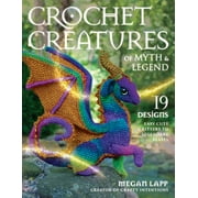 Crochet Creatures of Myth and Legend : 19 Designs Easy Cute Critters to Legendary Beasts (Paperback)