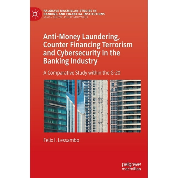 Palgrave MacMillan Studies in Banking an Anti-Money Laundering, Counter Financing Terrorism and Cybersecurity in the Banking Industry: A Comparative Study Within, (Hardcover)