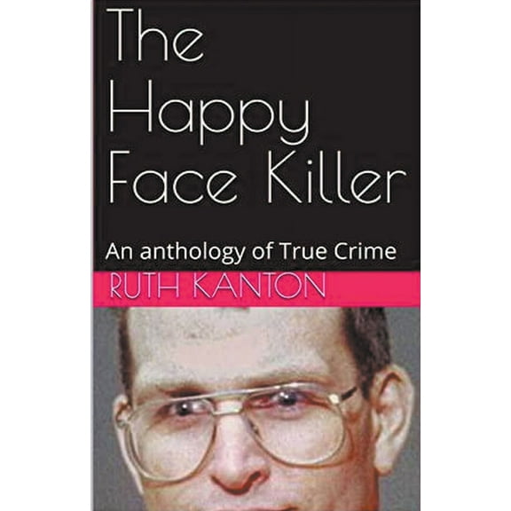 The Happy Face Killer An Anthology of True Crime, (Paperback)