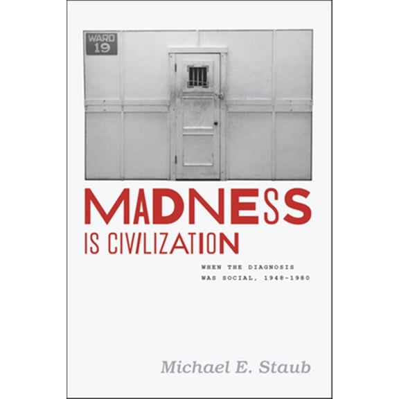 Pre-Owned Madness Is Civilization: When the Diagnosis Was Social, 1948-1980, (Paperback)