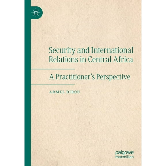 Security and International Relations in Central Africa: A Practitioner's Perspective, (Paperback)