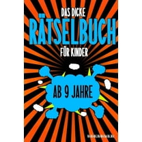 Das Dicke Rätselbuch Für Kinder Ab 9 Jahre: Knifflige Aufgaben wie Wortschlangen, Zahlenrätsel, Labyrinth Spiele, Rätselaufgaben, Kreuzworträtsel mit Bilder und Knobelaufgaben die Spaß machen. Buch mi