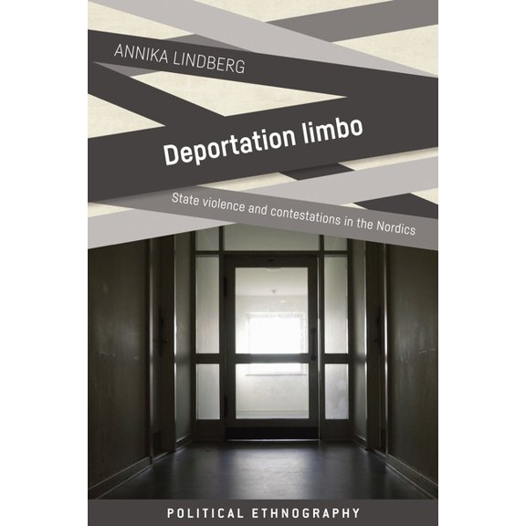Political Ethnography Deportation Limbo: State Violence and Contestations in the Nordics, (Hardcover)