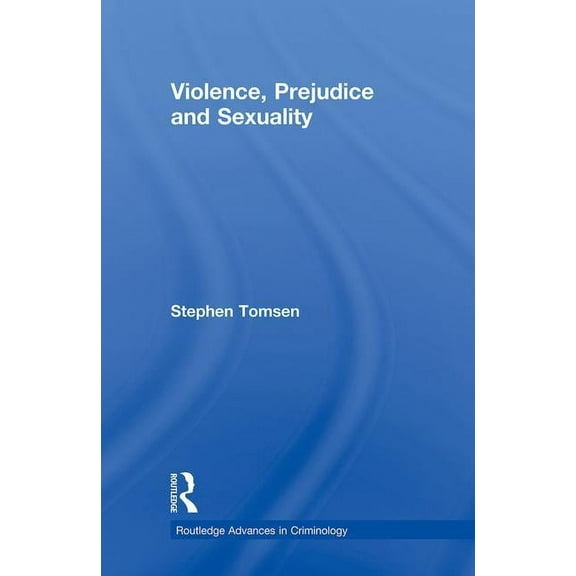 Routledge Advances in Criminology Violence, Prejudice and Sexuality, (Paperback)