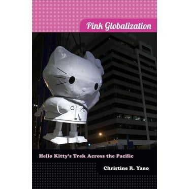 Pink Globalization: Hello Kitty's Trek across the Pacific, (Paperback)