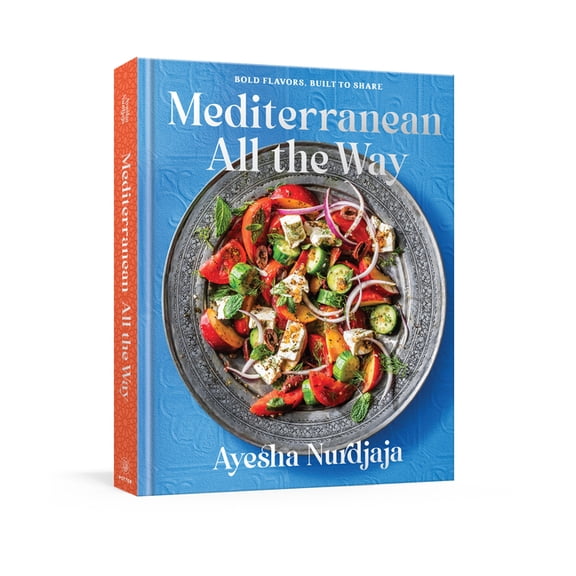 Mediterranean All the Way: Bold Flavors, Built to Share: A Cookbook, (Hardcover)
