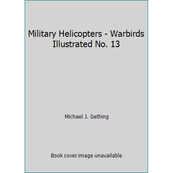 Pre-Owned Military Helicopters - Warbirds Illustrated No. 13 (Paperback) 085368572X 9780853685722