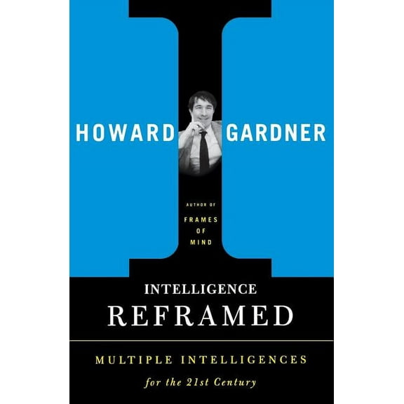 Intelligence Reframed: Multiple Intelligences for the 21st Century, (Paperback)
