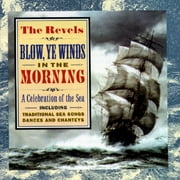 Blow Ye Winds In The Morning: A Revels Celebration Of The Sea