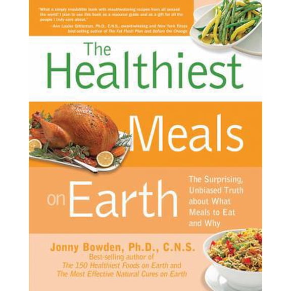Pre-Owned The Healthiest Meals on Earth: The Surprising, Unbiased Truth about What Meals to Eat and Why (Paperback) 1592334709 9781592334704