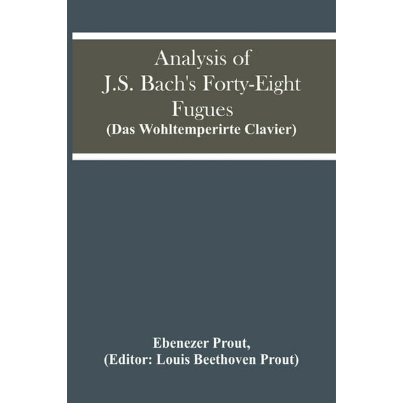 Analysis Of J.S. Bach'S Forty-Eight Fugues (Das Wohltemperirte Clavier), (Paperback)