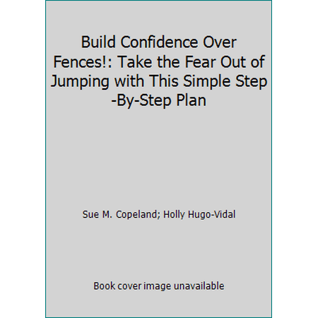 Build Confidence Over Fences!: Take the Fear Out of Jumping with This Simple Step-By-Step Plan, Used [Paperback]