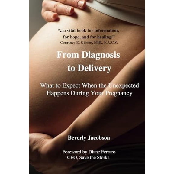 Pre-Owned From Diagnosis to Delivery: What to Expect When the Unexpected Happens During Your Pregnancy, 9781647754006, 1647754003, Paperback,