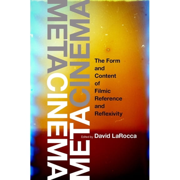 Metacinema: The Form and Content of Filmic Reference and Reflexivity, (Paperback)