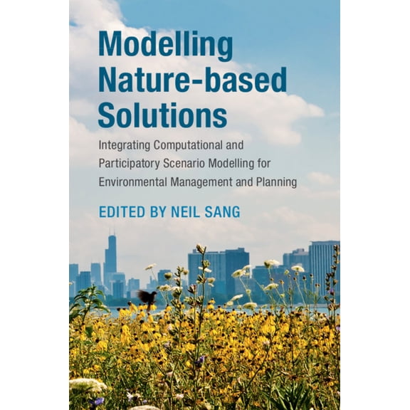 Modelling Nature-Based Solutions: Integrating Computational and Participatory Scenario Modelling for Environmental Manag, (Hardcover)