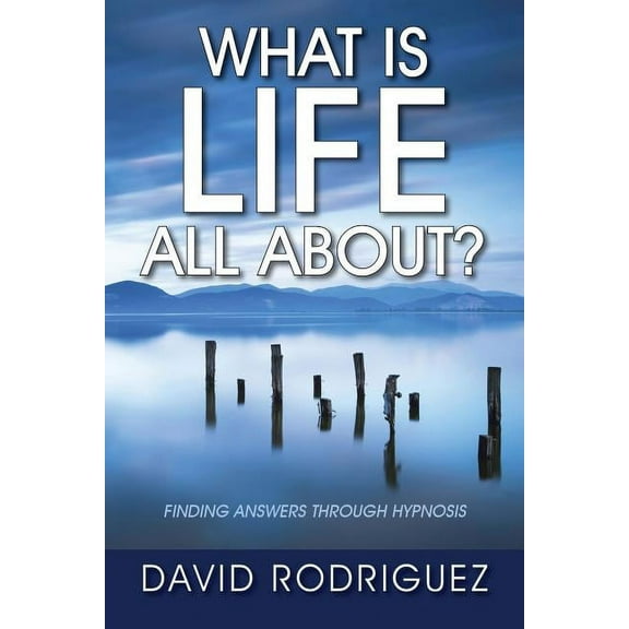 What Is Life All About? Finding Answers Through Hypnosis, (Paperback)