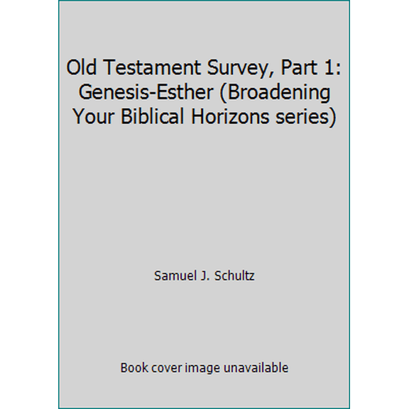 Pre-Owned Old Testament Survey, Part 1: Genesis-Esther (Broadening Your Biblical Horizons series) (Paperback) 0910566011 9780910566018