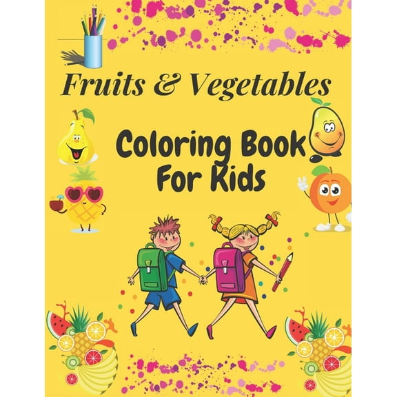 Fruits and Vegetables Coloring Book For Kids: Easy and Fun Education Coloring Book For Kids Ages 2-4/4-8/ Fun Way To Help Kids Love Fruits and Vegetables/Perfect Preschool book/ Girls/Boys/Cuts/25 Dif