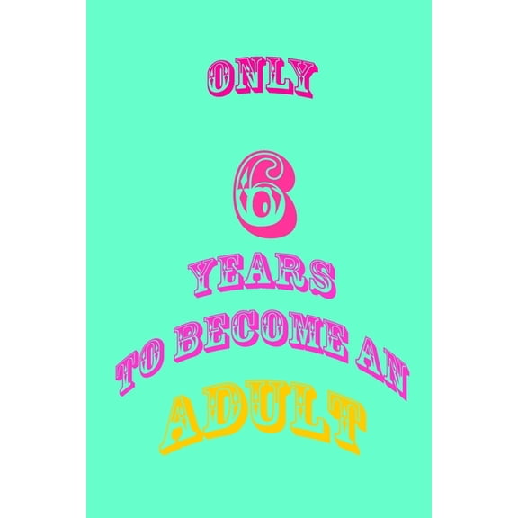 only 6 years to become an adult : Pocket size 6 x 9 inches It is a small size for many beautiful memories. (Paperback)