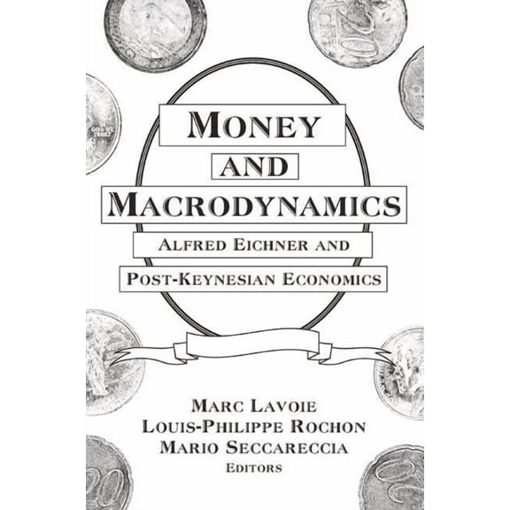 Money and Macrodynamics: Alfred Eichner and Post-Keynesian Economics, (Paperback)