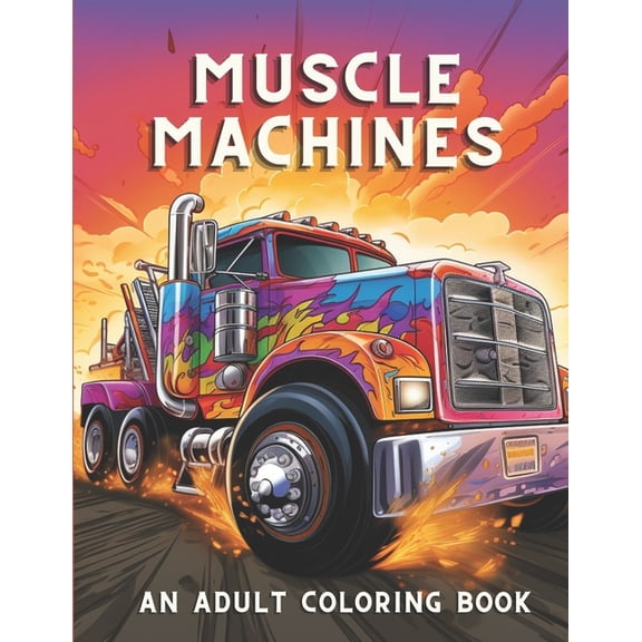 Muscle Machines: An Adult Coloring Book Full Of Vintage Cars & Trucks Stress Reliving and Relaxation Activity (Paperback)