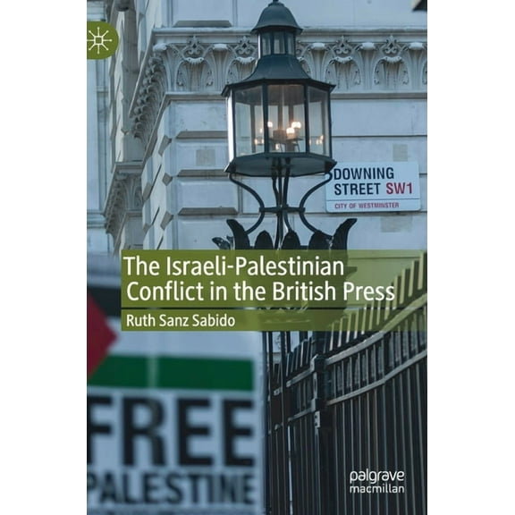 The Israeli-Palestinian Conflict in the British Press, (Hardcover)