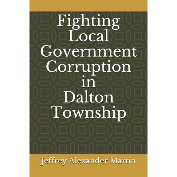 Fighting Local Government Corruption in Dalton Township (Paperback)