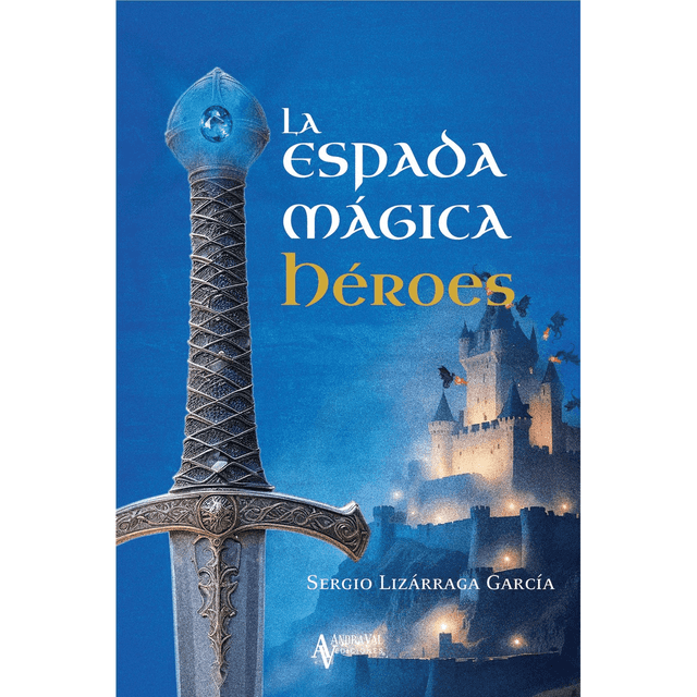 Libro La Espada Magica Tapa Blanda, Autor Segio Lizarraga Garcia, Editorial Andraval Ediciones