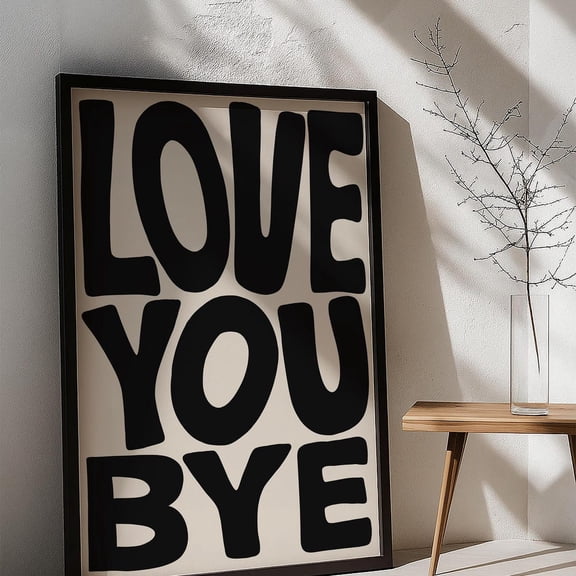 Love You Bye Print: Bold Minimalist Typography UNFRAMED PAPER POSTER, Home Decor, Vintage Gift, Living Room Dercor