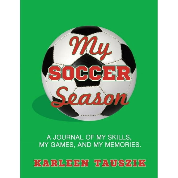 My Soccer Season: A journal of my skills, my games, and my memories., (Paperback)